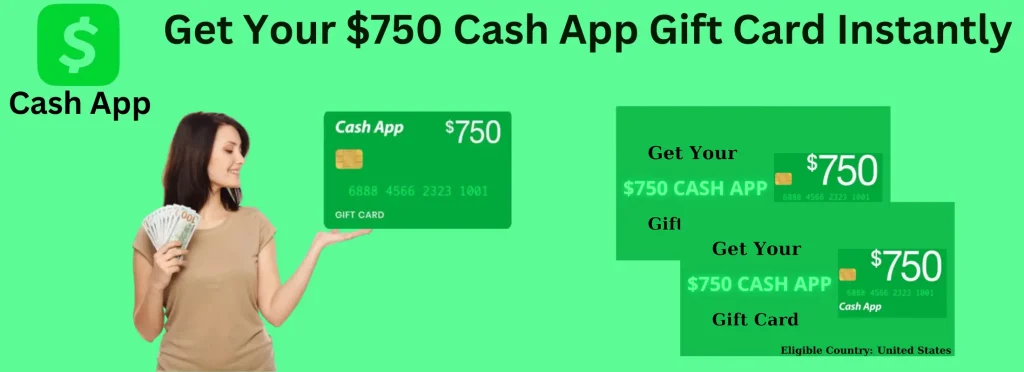 $750 cash App Gift Card