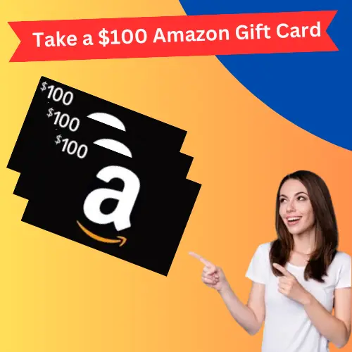 Get an $100 Amazon Gift Cards!