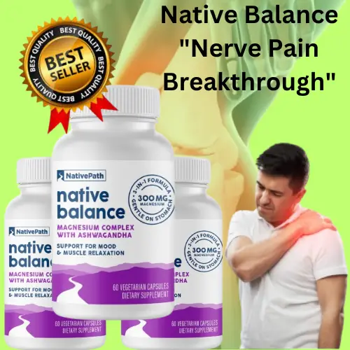 “7 Proven Strategies for Nerve Pain Relief: The Native Balance ‘Nerve Pain Breakthrough’ You Need to Try”